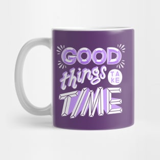 Good Things Take Time Mug